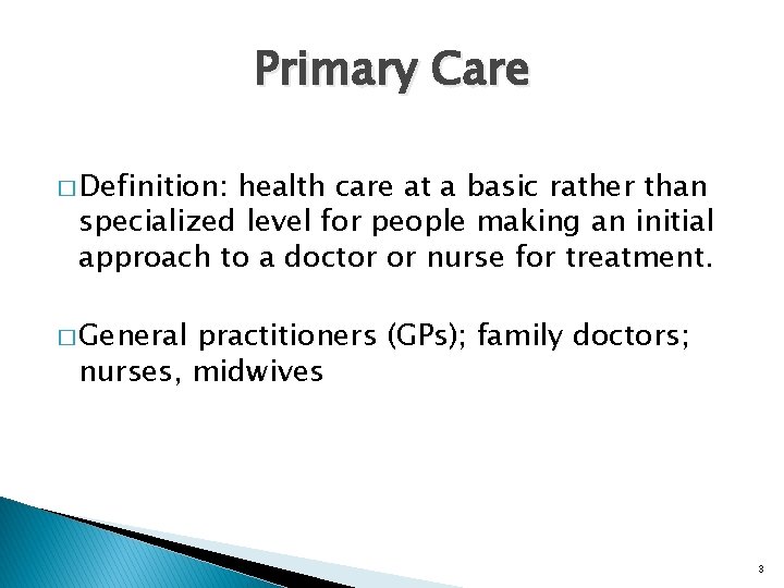 Primary Care � Definition: health care at a basic rather than specialized level for