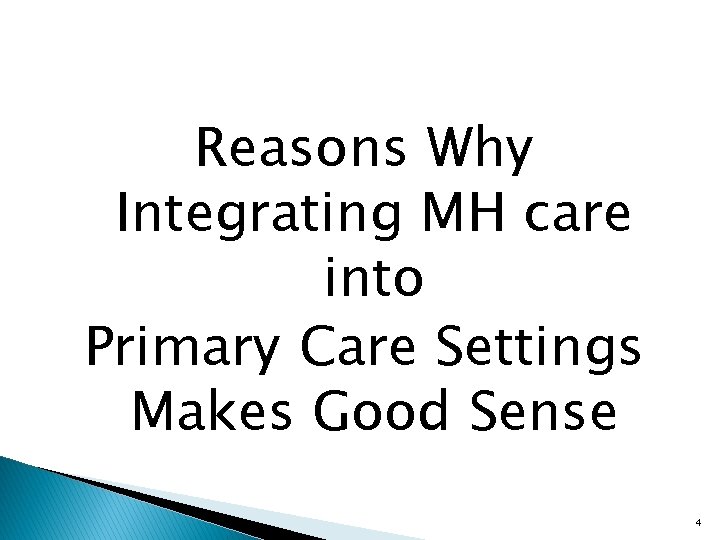 Reasons Why Integrating MH care into Primary Care Settings Makes Good Sense 4 