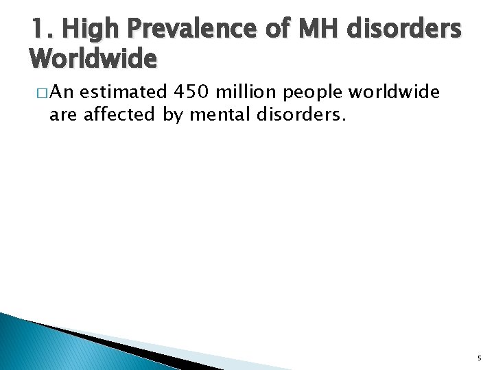 1. High Prevalence of MH disorders Worldwide � An estimated 450 million people worldwide