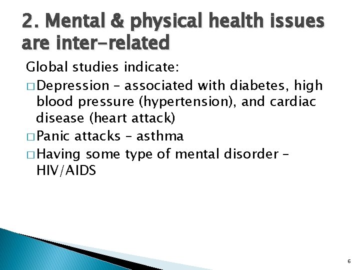 2. Mental & physical health issues are inter-related Global studies indicate: � Depression –