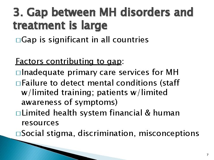 3. Gap between MH disorders and treatment is large � Gap is significant in