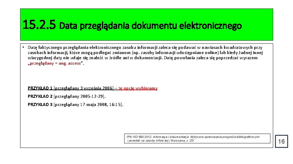 15. 2. 5 Data przeglądania dokumentu elektronicznego • Datę faktycznego przeglądania elektronicznego zasobu informacji