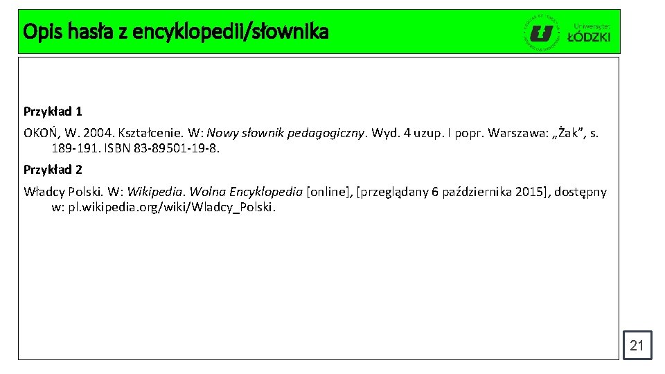 Opis hasła z encyklopedii/słownika Przykład 1 OKOŃ, W. 2004. Kształcenie. W: Nowy słownik pedagogiczny.