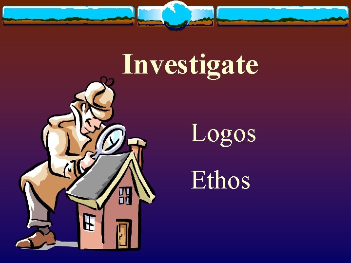 Investigate Logos Ethos 
