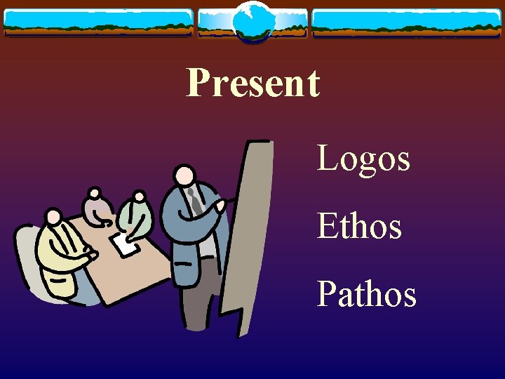 Present Logos Ethos Pathos 
