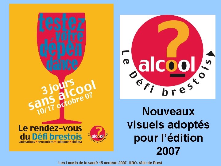Nouveaux visuels adoptés pour l’édition 2007 Les Lundis de la santé 15 octobre 2007. Nouveaux visuels adoptés pour l’édition 2007 Les Lundis de la santé 15 octobre 2007.