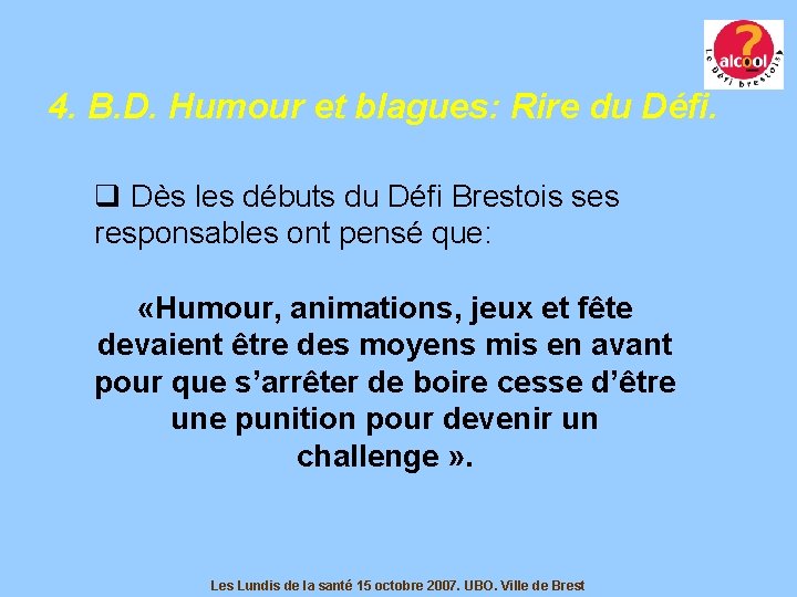 4. B. D. Humour et blagues: Rire du Défi. q Dès les débuts du