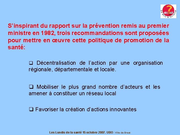 S’inspirant du rapport sur la prévention remis au premier ministre en 1982, trois recommandations