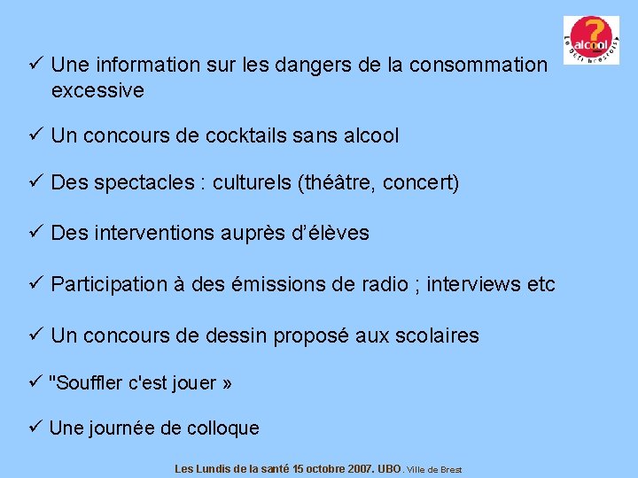 ü Une information sur les dangers de la consommation excessive ü Un concours de