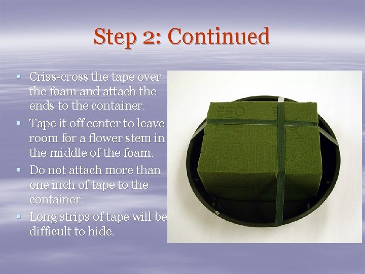 Step 2: Continued § Criss-cross the tape over the foam and attach the ends