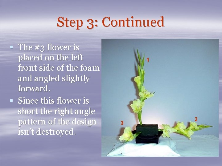 Step 3: Continued § The #3 flower is placed on the left front side