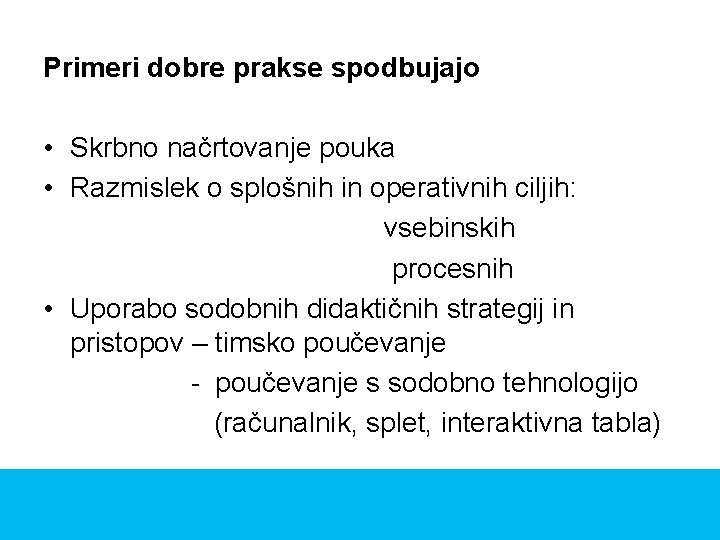 Primeri dobre prakse spodbujajo • Skrbno načrtovanje pouka • Razmislek o splošnih in operativnih