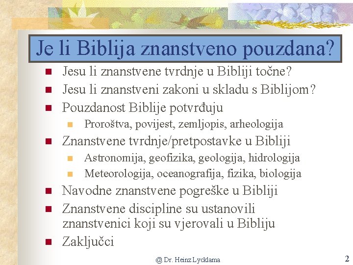 Je li Biblija znanstveno pouzdana? n n n Jesu li znanstvene tvrdnje u Bibliji