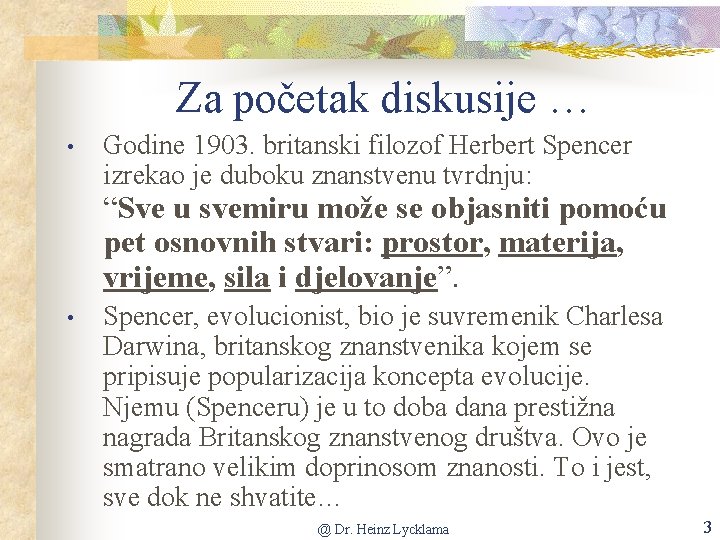 Za početak diskusije … • Godine 1903. britanski filozof Herbert Spencer izrekao je duboku