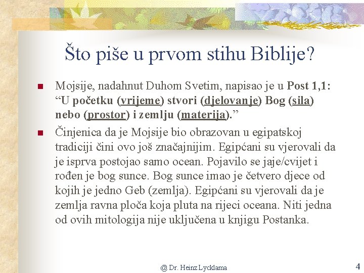 Što piše u prvom stihu Biblije? n n Mojsije, nadahnut Duhom Svetim, napisao je