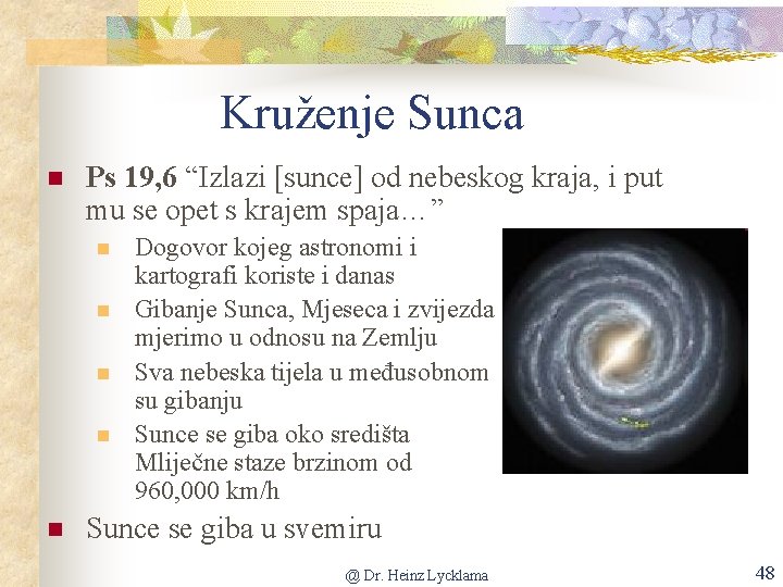 Kruženje Sunca n Ps 19, 6 “Izlazi [sunce] od nebeskog kraja, i put mu