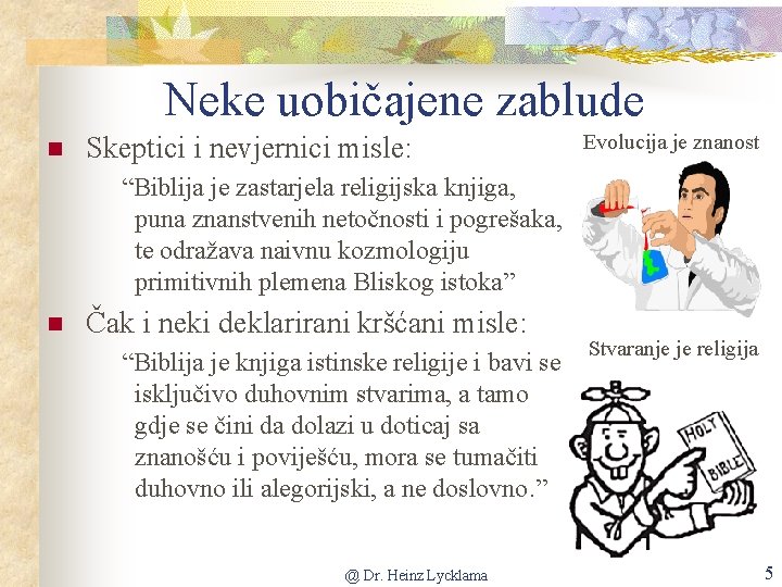 Neke uobičajene zablude n Skeptici i nevjernici misle: Evolucija je znanost “Biblija je zastarjela