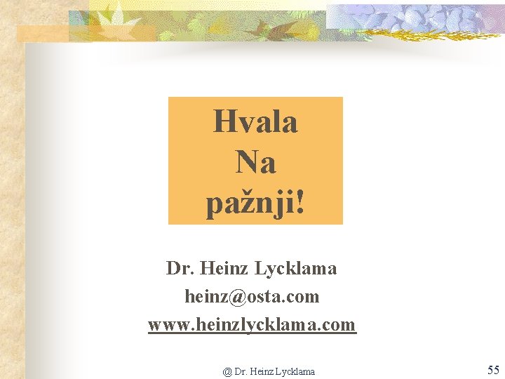 Hvala Na pažnji! Dr. Heinz Lycklama heinz@osta. com www. heinzlycklama. com @ Dr. Heinz