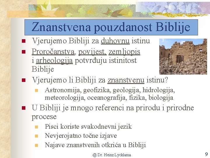 Znanstvena pouzdanost Biblije n n n Vjerujemo Bibliji za duhovnu istinu Proročanstva, povijest, zemljopis