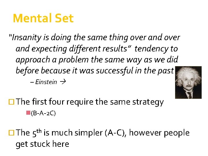 Mental Set “Insanity is doing the same thing over and expecting different results” tendency