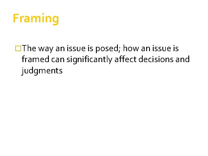 Framing �The way an issue is posed; how an issue is framed can significantly