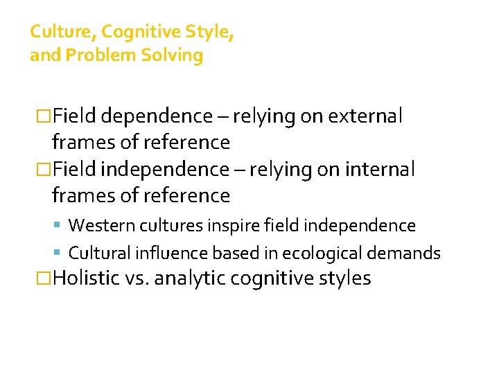Culture, Cognitive Style, and Problem Solving �Field dependence – relying on external frames of