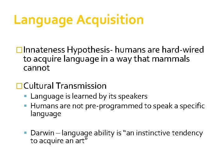 Language Acquisition �Innateness Hypothesis- humans are hard-wired to acquire language in a way that