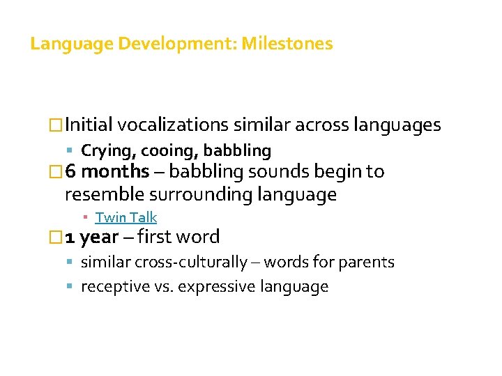Language Development: Milestones �Initial vocalizations similar across languages Crying, cooing, babbling � 6 months