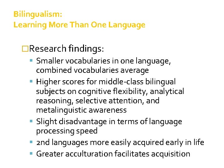 Bilingualism: Learning More Than One Language �Research findings: Smaller vocabularies in one language, combined