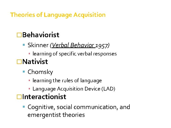 Theories of Language Acquisition �Behaviorist Skinner (Verbal Behavior 1957) ▪ learning of specific verbal