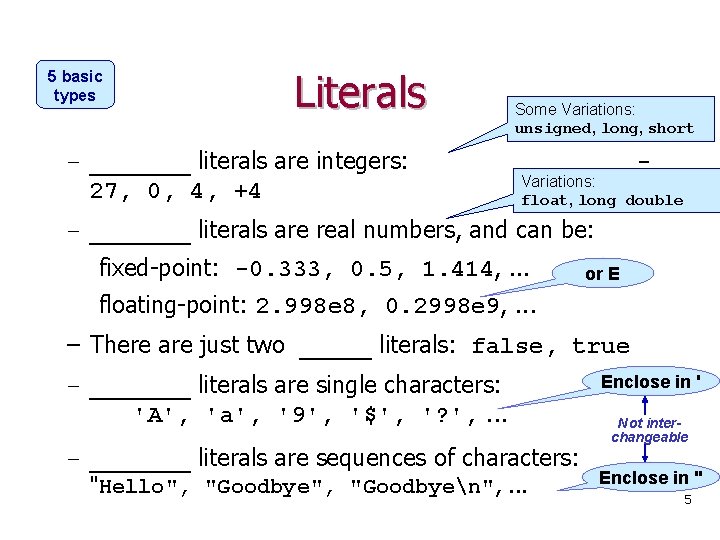 5 basic types Literals – _______ literals are integers: 27, 0, 4, +4 Some