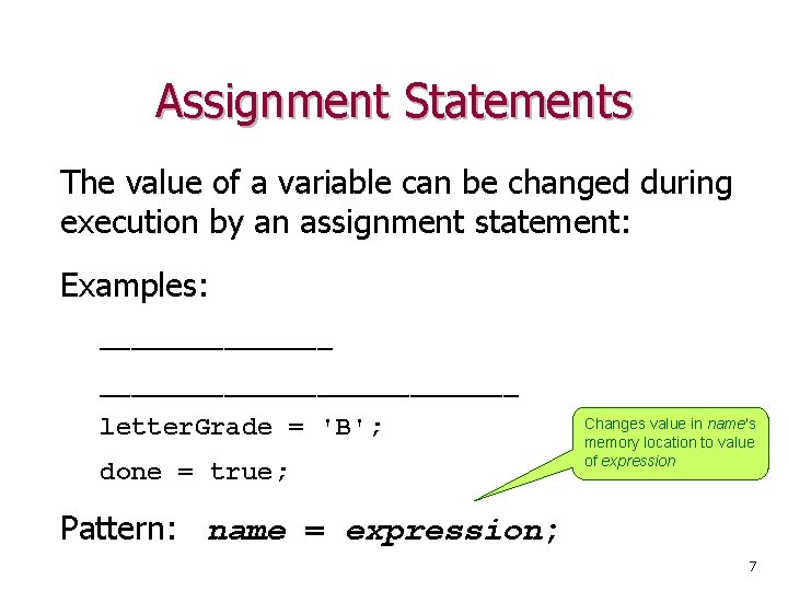 Assignment Statements The value of a variable can be changed during execution by an
