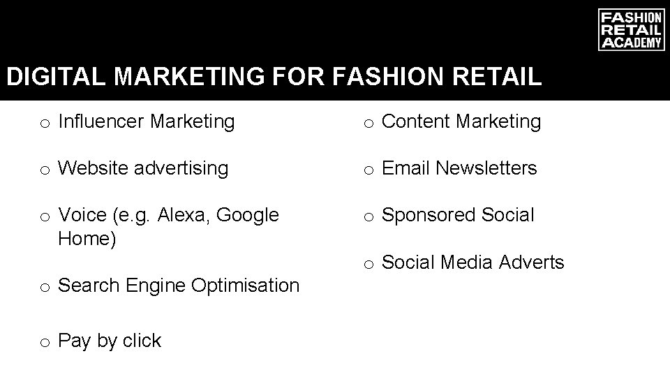 DIGITAL MARKETING FOR FASHION RETAIL o Influencer Marketing o Content Marketing o Website advertising