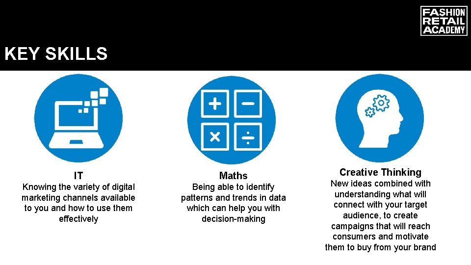 KEY SKILLS IT Maths Knowing the variety of digital marketing channels available to you