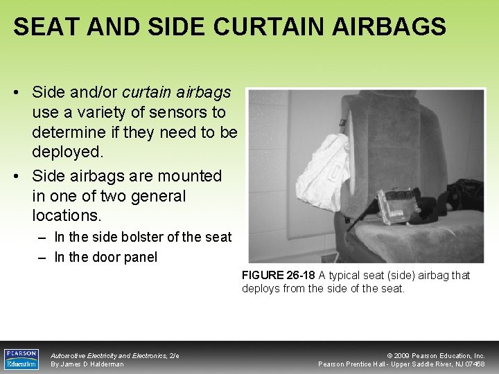 SEAT AND SIDE CURTAIN AIRBAGS • Side and/or curtain airbags use a variety of