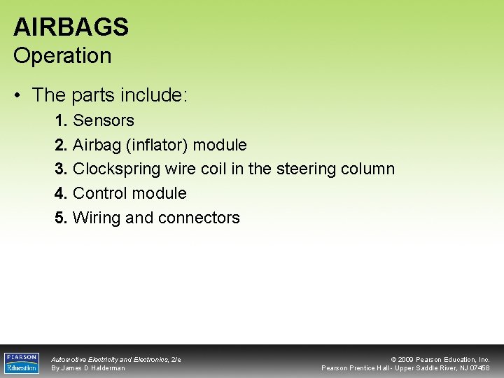 AIRBAGS Operation • The parts include: 1. Sensors 2. Airbag (inflator) module 3. Clockspring