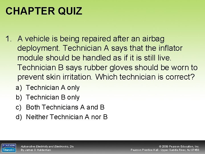 CHAPTER QUIZ 1. A vehicle is being repaired after an airbag deployment. Technician A