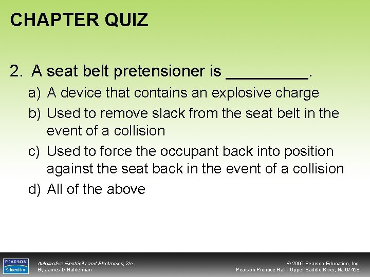 CHAPTER QUIZ 2. A seat belt pretensioner is _____. a) A device that contains