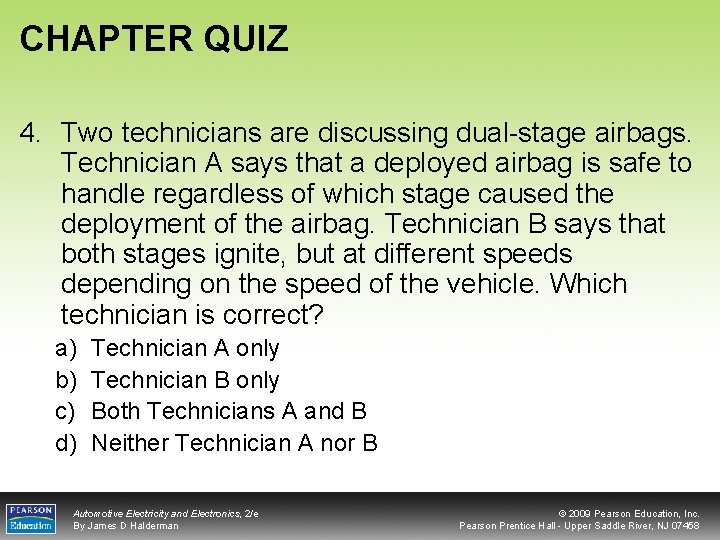 CHAPTER QUIZ 4. Two technicians are discussing dual-stage airbags. Technician A says that a