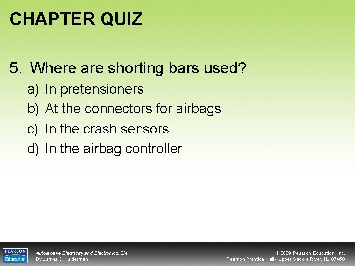 CHAPTER QUIZ 5. Where are shorting bars used? a) b) c) d) In pretensioners