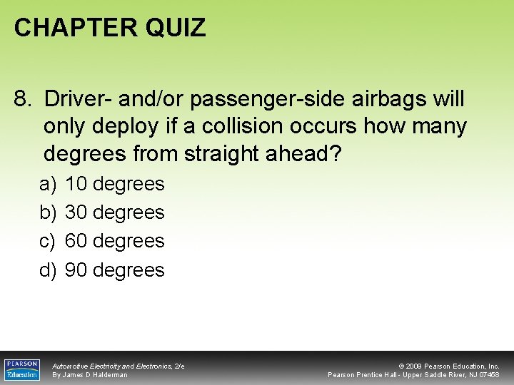 CHAPTER QUIZ 8. Driver- and/or passenger-side airbags will only deploy if a collision occurs
