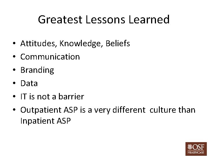 Greatest Lessons Learned • • • Attitudes, Knowledge, Beliefs Communication Branding Data IT is