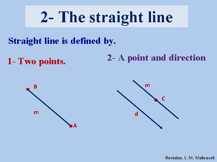 2 - The straight line Straight line is defined by. 2 - A point