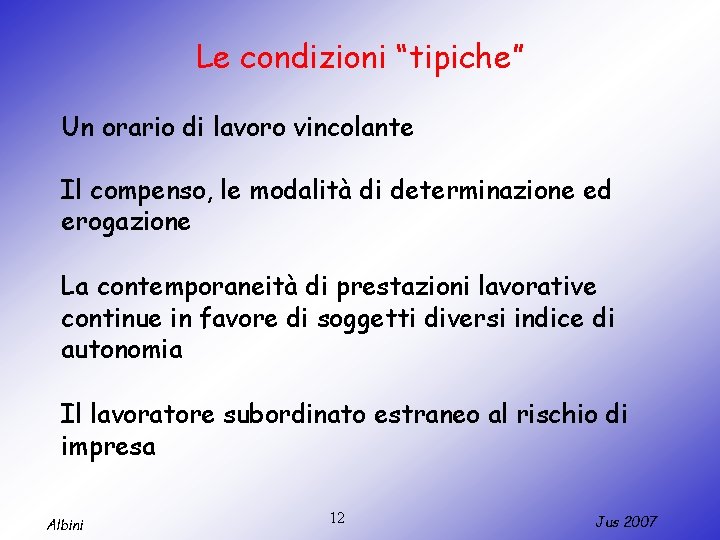 Le condizioni “tipiche” Un orario di lavoro vincolante Il compenso, le modalità di determinazione