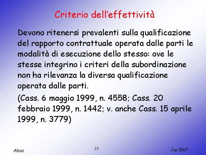 Criterio dell’effettività Devono ritenersi prevalenti sulla qualificazione del rapporto contrattuale operata dalle parti le