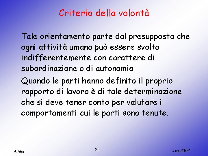 Criterio della volontà Tale orientamento parte dal presupposto che ogni attività umana può essere