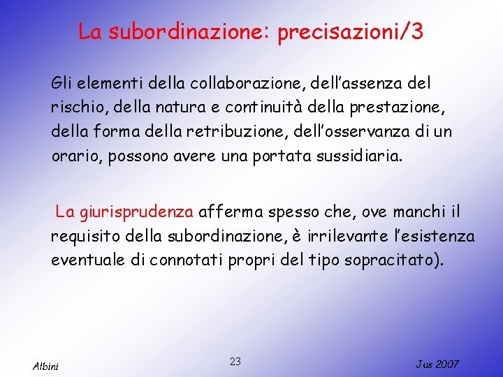 La subordinazione: precisazioni/3 Gli elementi della collaborazione, dell’assenza del rischio, della natura e continuità