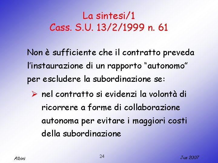 La sintesi/1 Cass. S. U. 13/2/1999 n. 61 Non è sufficiente che il contratto