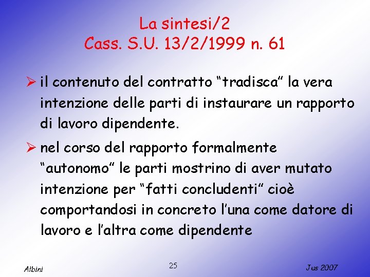 La sintesi/2 Cass. S. U. 13/2/1999 n. 61 Ø il contenuto del contratto “tradisca”
