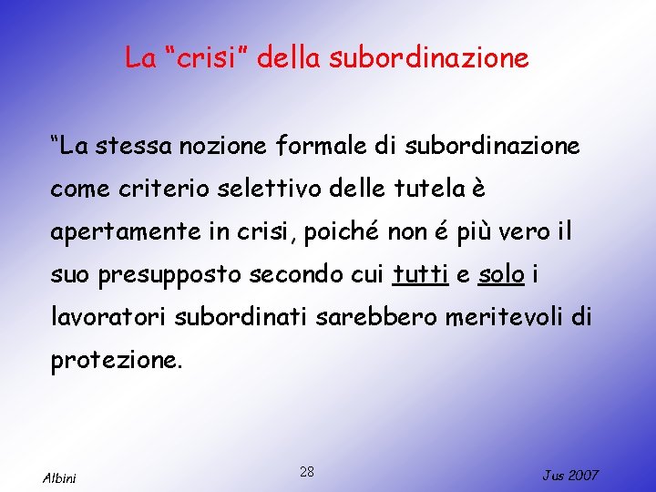 La “crisi” della subordinazione “La stessa nozione formale di subordinazione come criterio selettivo delle